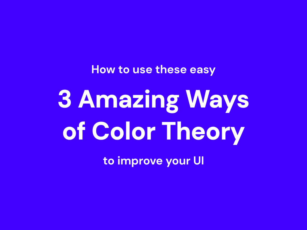 How to use these easy 3 Amazing Ways of Color Theory to improve your UI Web Design